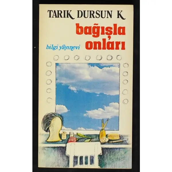 BAĞIŞLA ONLARI, Tarık Dursun K., 1989, Bilgi Yayınevi, 259 sayfa, 11x19 cm, İTHAFLI ve İMZALI...