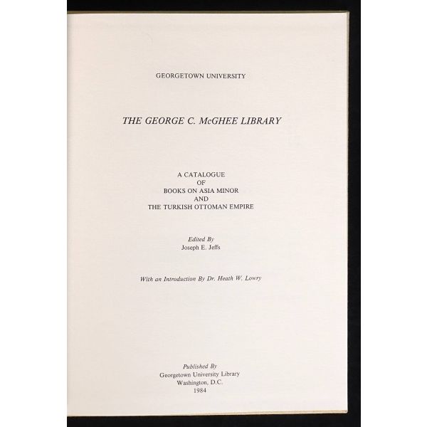 Amerikalı Diplomat George C. McGhee´nin (1912-2005) kütüphanesinde yer alan Küçük Asya ve Osmanlı İmparatorluğu´na dair kitapların kataloğu: THE GEORGE C. MCGHEE LIBRARY, editör: Joseph E. Jeffs, 1984, Georgetown University Library, 115 sayfa, 22x29 cm...
