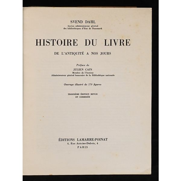 Antik çağlardan günümüze, kitabın tarihine, kitap yayıncılığına ve cilt sanatına dair yazılmış, bol görselli, Fransızca kitap: Svend Dahl, 1960, Editions Lamarre-Poinat, Paris, 348 sayfa, 18x23 cm...