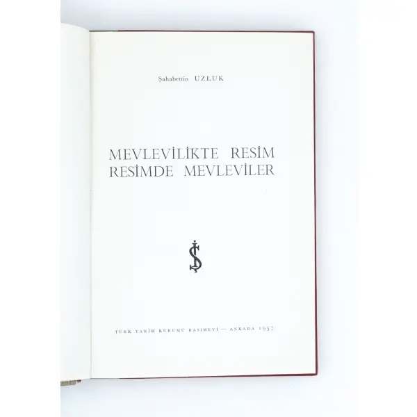 MEVLEVİLİKTE RESİM / RESİMDE MEVLEVİLER, Şahabettin Uzluk, 1957, Türk Tarih Kurumu Basımevi, Ankara, 165 sayfa metin + 154 resim, 17x23 cm...