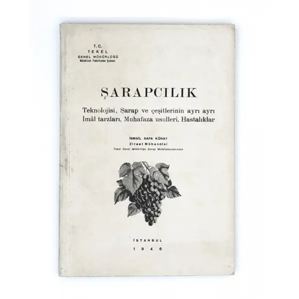 ŞARAPCILIK, İsmail Safa Künay, 1946, T. C. Tekel Genel Müdürlüğü Müskirat Fabrikalar Şubesi, İstanbul, 172 sayfa, 16x24 cm…