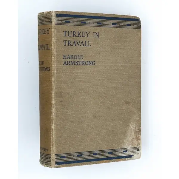 TURKEY IN TRAVAIL, Harold Armstrong, 1925, John Lane The BodleyHead Limited, London, 280 sayfa, 13x19 cm…