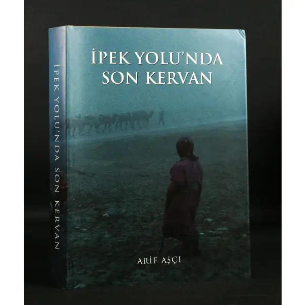 İPEK YOLU´NDA SON KERVAN, Arif Aşçı, 1998, İstanbul, Kaleseramik Kültür Yayınları, 451 sayfa, 27x37 cm...