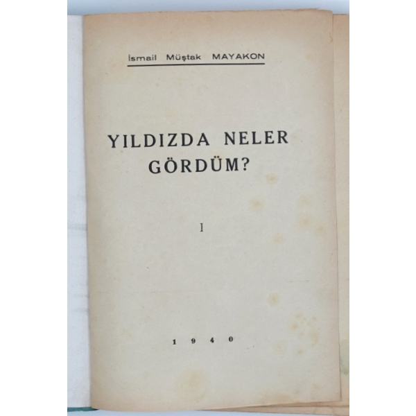 YILDIZDA NELER GÖRDÜM? İsmail Müştak Mayakon, 1940, Sertel Matbaası, 200 sayfa, 15x21 cm...
