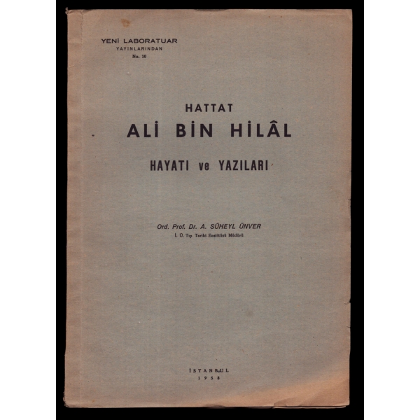 HATTAT ALİ BİN HİLÂL HAYATI VE YAZILARI, Süheyl Ünver, 1958, Yeni Laboratuar Yayınları, 15+18 sayfa, 20x28 cm...