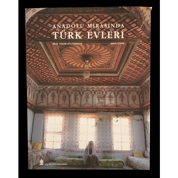 ANADOLU MİRASINDA TÜRK EVLERİ, Önder Küçükerman & Şemsi Güner, 1995, T.C. Kültür Bakanlığı Yayınları, 249 sayfa, 24x31 cm...