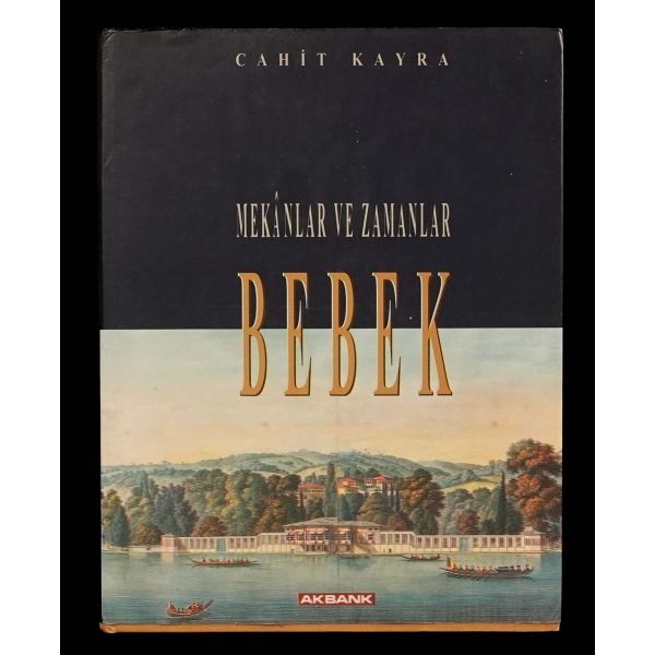 BEBEK (Mekânlar ve Zamanlar), Cahit Kayra, 1993, Akbank Kültür ve Sanat Kitapları, 195 sayfa, 23x29 cm...