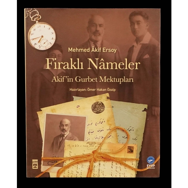 FİRAKLI NÂMELER (Âkif´in Gurbet Mektupları), Mehmed Âkif Ersoy, (hazırlayan: Ömer Hakan Özalp), 2011, Eyüp Belediyesi, Timaş Yayınları, 165 sayfa, 20x26 cm...