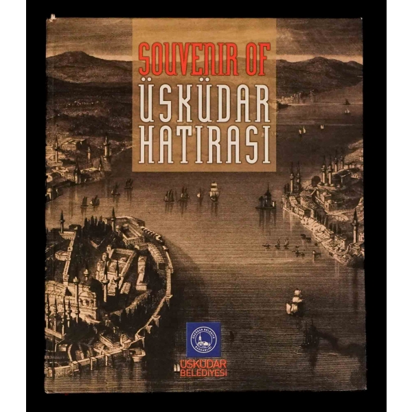 SOUVENIR OF ÜSKÜDAR HATIRASI, (hazırlayanlar: Kemal Kahraman & Ali Yeşildal & Celil Güngör & Seyfettin Ünlü), 2003, Üsküdar Belediyesi, 192 sayfa, 24x29 cm...
