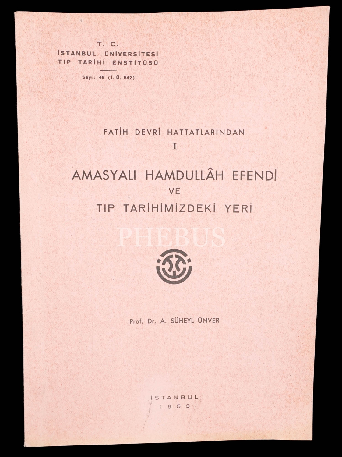 FATİH DEVRİ HATTATLARINDAN AMASYALI HAMDULLAH EFENDİ VE TIP TARİHİMİZDEKİ YERİ, Süheyl Ünver, 1953, T. C. İstanbul Üniversitesi Tıp Tarihi Enstitüsü, 27 sayfa, 17x24 cm...