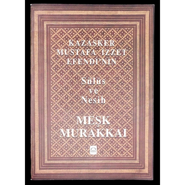 KAZASKER MUSTAFA İZZET EFENDİ´NİN SÜLÜS VE NESİH MEŞK MURAKKAI, 1996, Kubbealtı Neşriyatı, 16 sayfa, 23x32 cm...