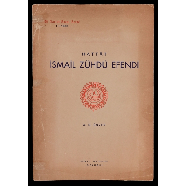 Hattat İsmail Zühdü Efendi, Ahmed Süheyl Ünver, 50 Sanat Sever Serisi 1 numara, 1953, Kemal Matbaası, 2 sayfa, 17x24 cm...