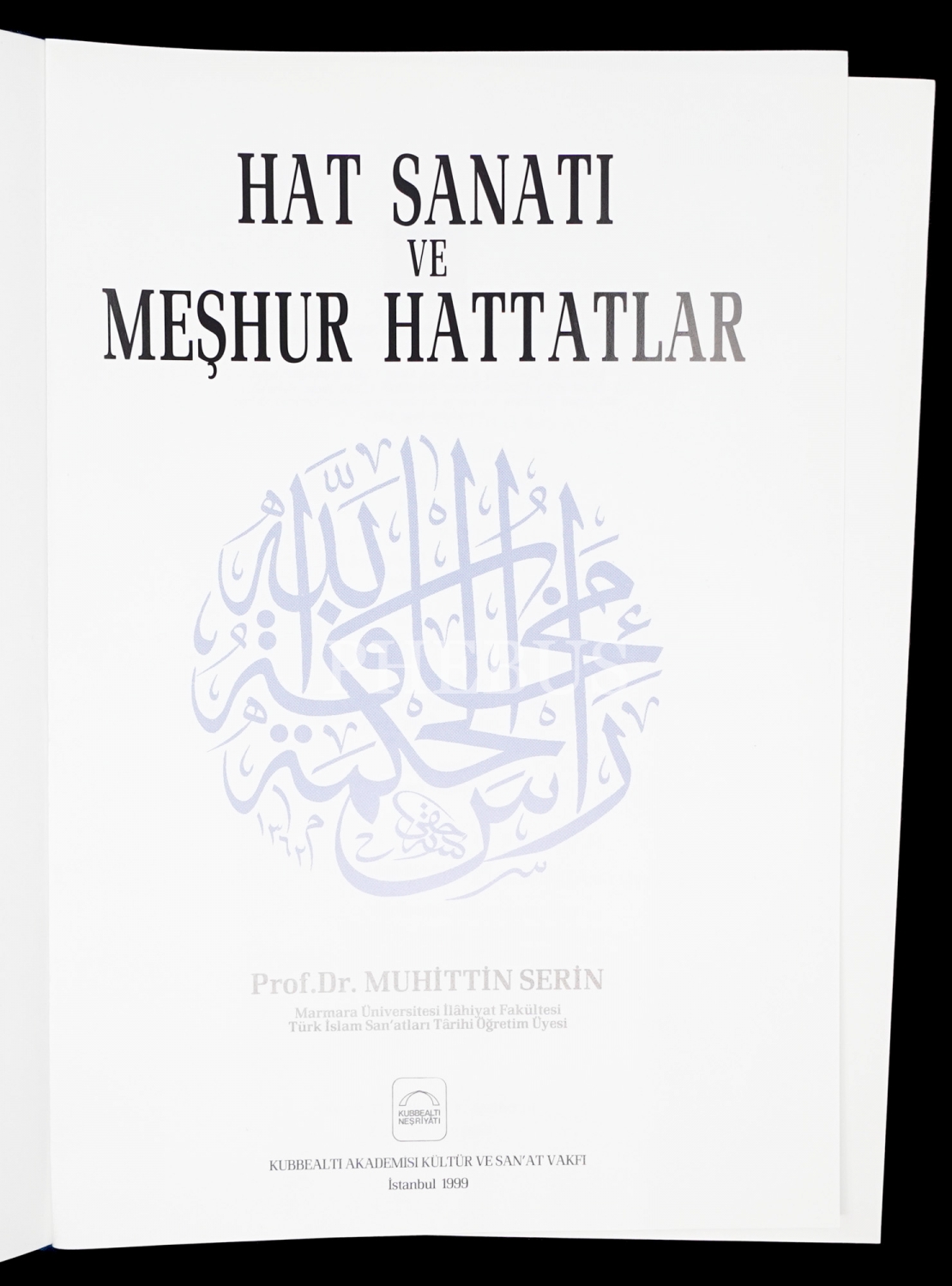 HAT SANATI VE MEŞHUR HATTATLAR, Muhittin Serin, 1999, Kubbealtı Akademisi Kültür ve Sanat Vakfı, 327 sayfa, 22x31 cm...