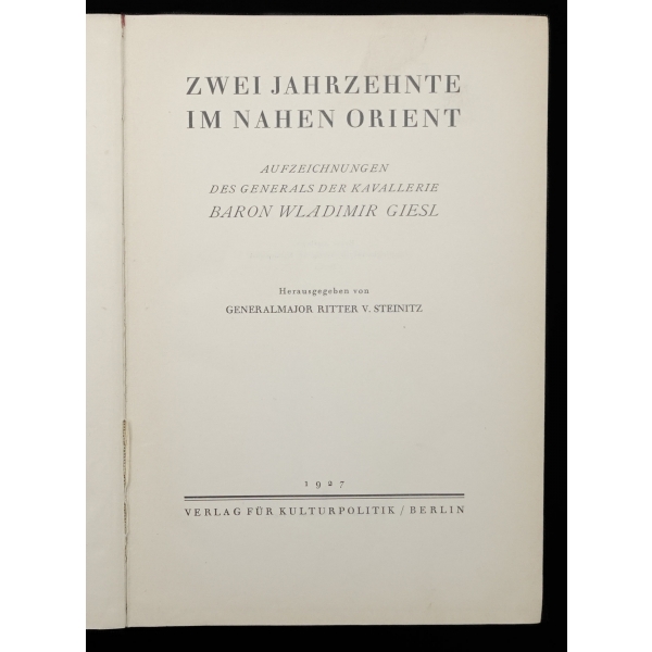 ZWEI JAHRZEHNTE IM NAHEN ORİENT, Baron Giesl, 1927, Kültürpolitik Berlin, 331 sayfa, 17x24 cm...