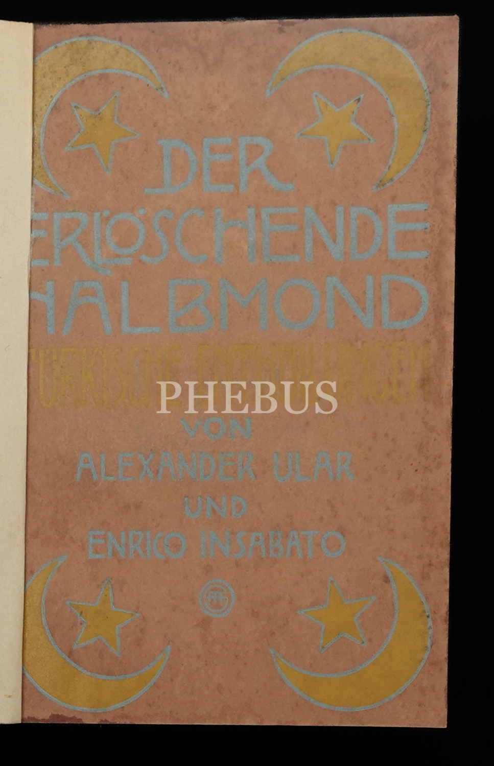 DER ERLÖSCHENDE HALBMOND (Türkische Enthüllungen), Alexander Ular ve Enrico Insabato, 1909, Rütten&Loening Frankfurt, 343 sayfa, 14x20 cm...