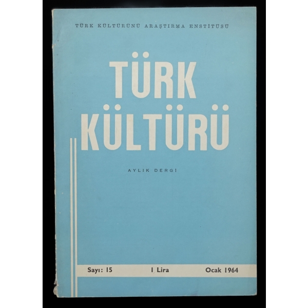TÜRK KÜLTÜRÜ, Ocak 1964, Türk Kültürünü Araştırma Enstitüsü, Ayyıldız Matbaası Ankara, Sayı 15, 64 sayfa, 17x24 cm...