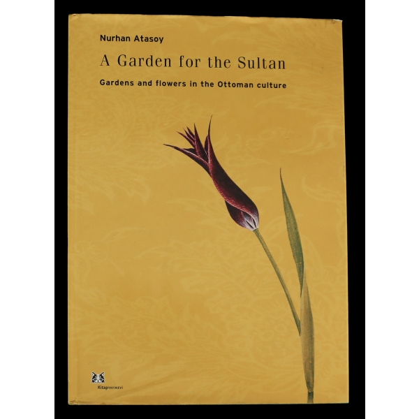 A GARDEN FOR THE SULTAN (Gardens and Flowers in the Ottoman Culture), Nurhan Atasoy, 2011, Kitap Yayınevi, 368 sayfa, 25x34 cm...