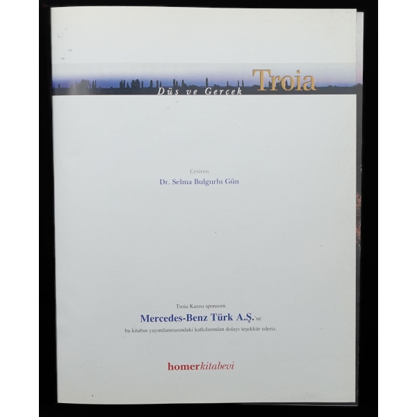 DÜŞ VE GERÇEK: TROİA, (çeviren: Selma Bulgurlu Gün), 2001, Homer Kitabevi, 485 sayfa, 25x31 cm....