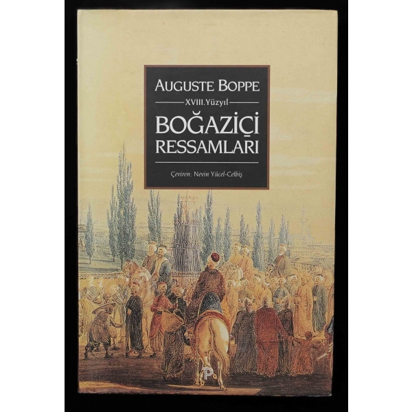 XVIII. YÜZYIL BOĞAZİÇİ RESSAMLARI, Auguste Boppe, (çeviren: Nevin Yücel-Celbiş), 1998, Pera Turizm ve Ticaret A.Ş., 198 sayfa, 17x25 cm...
