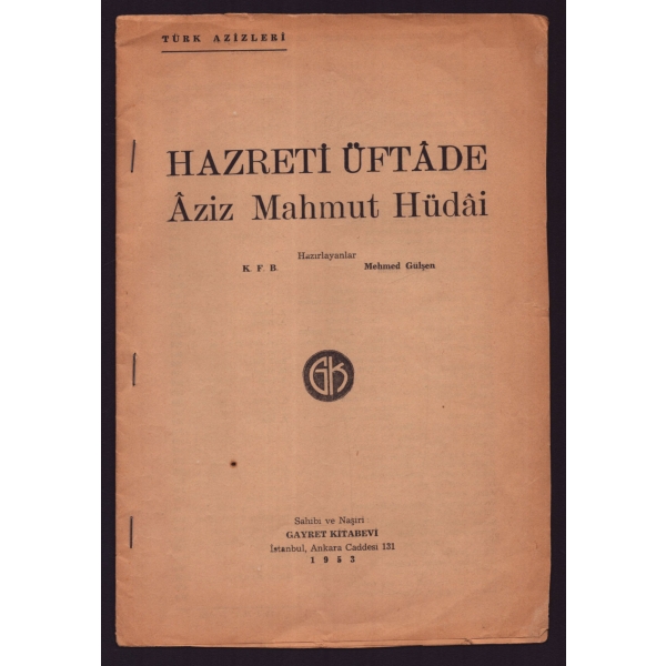 TÜRK AZİZLERİ: HAZRETİ ÜFTADE AZİZ MAHMUT HÜDAİ, (Hazırlayanlar: K.F.B., Mehmed Gülşen), 1953, Gayret Kitabevi, 16 sayfa, 17x25 cm...