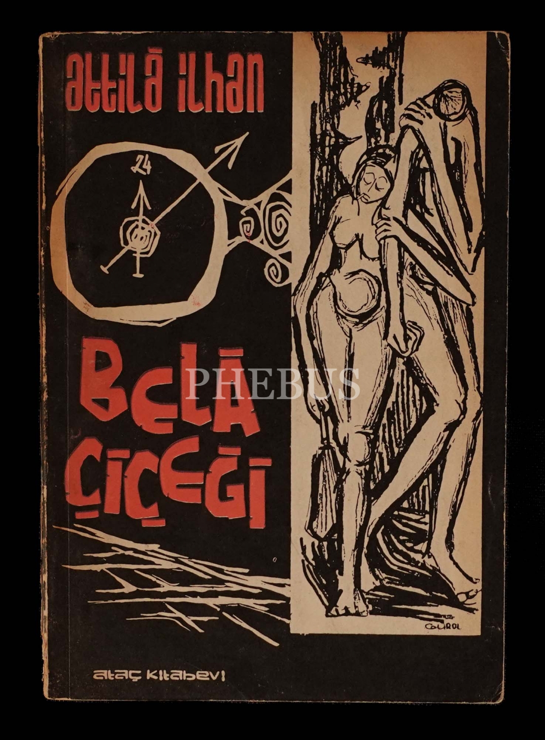 BELA ÇİÇEĞİ, Attila İlhan, 1962, Ataç Kitabevi, 93 sayfa, 12x17 cm...