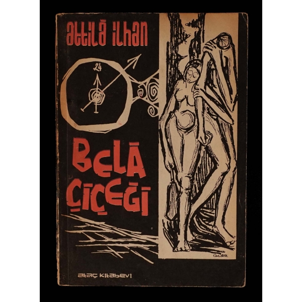 BELA ÇİÇEĞİ, Attila İlhan, 1962, Ataç Kitabevi, 93 sayfa, 12x17 cm...