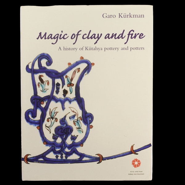 MAGIC OF CLAY AND FIRE (A history of Kütahya pottery and potters), Garo Kürkman, 2006, Suna and İnan Kıraç Foundation Publication, 405 sayfa, 50x33 cm...