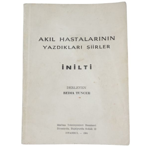 İNİLTİ (AKIL HASTALARININ YAZDIKLARI ŞİİRLER), Bedia Tuncer, 1964, Matbaa Teknisyenleri Basımevi, 131 sayfa, 12x16cm...