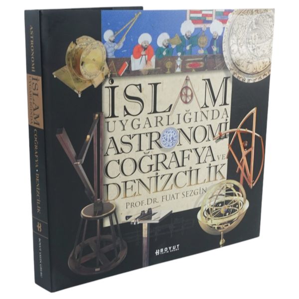 İSLAM UYGARLIĞINDA ASTRONOMİ, COĞRAFYA VE DENİZCİLİK, Prof. Dr. Fuat Sezgin, Boyut Yayın Grubu, 263 sayfa, 34x34 cm...