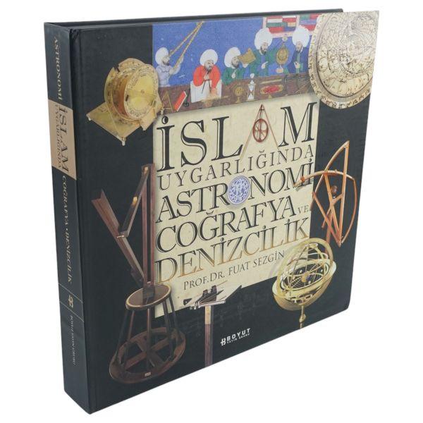 İSLAM UYGARLIĞINDA ASTRONOMİ, COĞRAFYA VE DENİZCİLİK, Prof. Dr. Fuat Sezgin, Boyut Yayın Grubu, 263 sayfa, 34x34 cm...