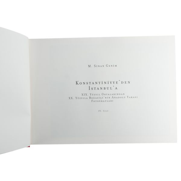 KONSTANTİNİYYE´DEN İSTANBUL´A (XIX. Yüzyıl Ortalarından XX. Yüzyıla Boğaziçi´nin Rumeli ve Anadolu Yakası Fotoğrafları) (4 Cilt Takım), 2013, M. Sinan Genim, İstanbul Araştırmaları Enstitüsü, 867 sayfa, 48x33 cm