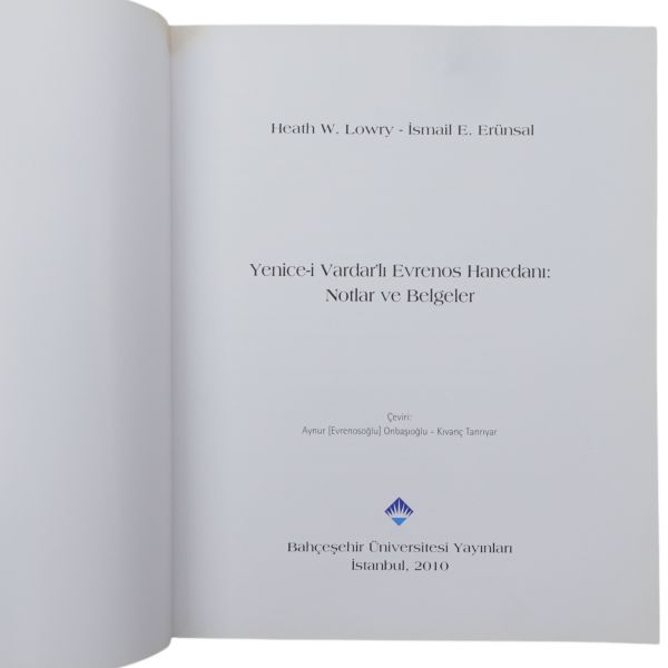 YENİCE-İ VARDAR´LI EVRENOS HANEDANI: NOTLAR VE BELGELER, Heath W. Lowry - İsmail E. Erünsal, (çevirenler: Aynur (Evrenosoğlu) Onbaşıoğlu, Kıvanç Tanrıyar), 2010. Bahçeşehir Üniversitesi Yayınları, 184 sayfa, 25x30 cm...