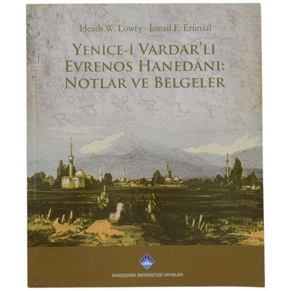 YENİCE-İ VARDAR´LI EVRENOS HANEDANI: NOTLAR VE BELGELER, Heath W. Lowry - İsmail E. Erünsal, (çevirenler: Aynur (Evrenosoğlu) Onbaşıoğlu, Kıvanç Tanrıyar), 2010. Bahçeşehir Üniversitesi Yayınları, 184 sayfa, 25x30 cm...