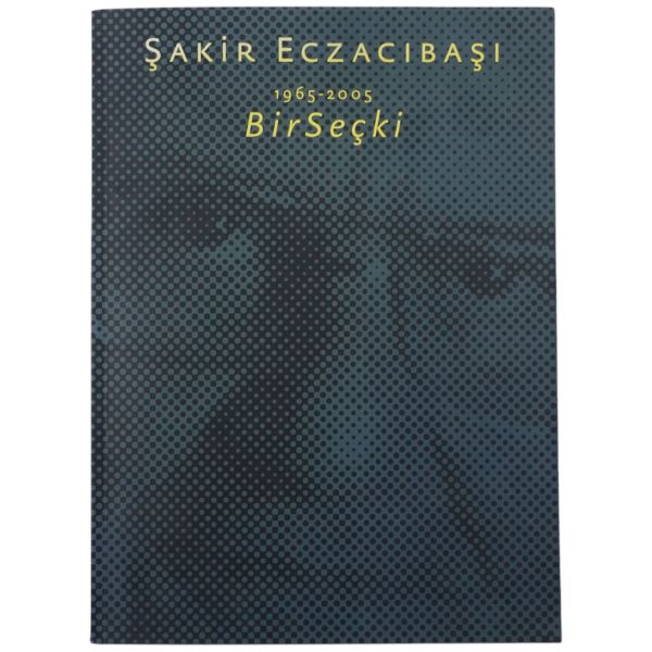 BİR SEÇKİ 1965-2005, Şakir Eczacıbaşı, 2005, Milli Reasürans T.A.Ş, 102 sayfa, 24x33 cm...