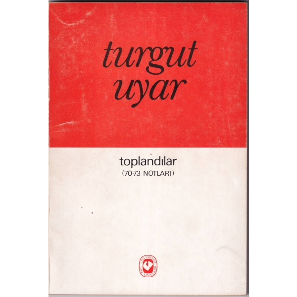 Toplandılar [70-73 Notları], Turgut Uyar'dan Fatoş Gönenç'e imzalı ve ithaflı, İlk Baskı, 1974.