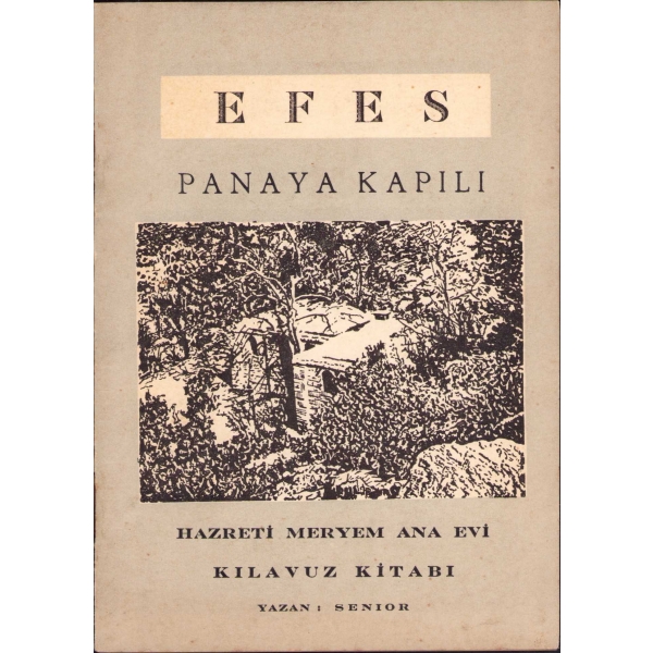 Efes - Panaya Kapulu Hazreti Meryem Ana Evi - Kılavuz kitabı, yazan Senior, Korsini Basımevi, İzmir, 1962, 30 sayfa, 10x15 cm