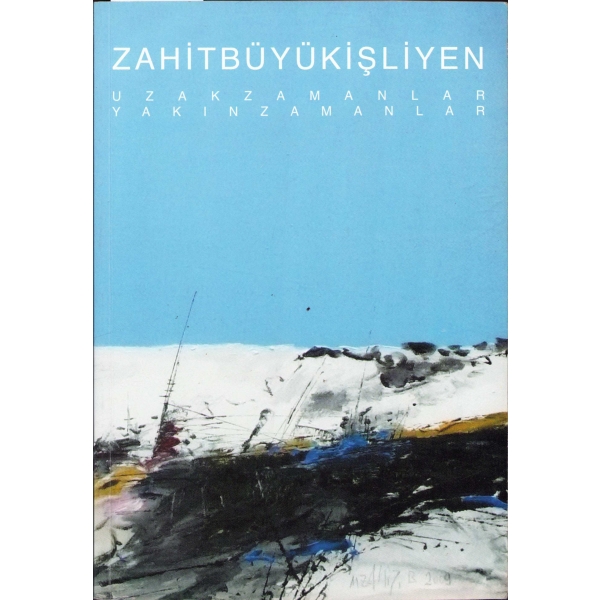 Sergi Kataloğu, Uzak Zamanlar Yakın Zamanlar - Zahit Büyükişleyen'den ithaflı ve imzalı, 2010, 16x24 cm