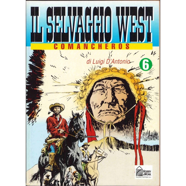 IL Selvaggio West Comancheros,  Di Luigi D'Antonio, No.6, Baskı: Hobby & Work, 1990, İtalyanca, 98 sayfa, 20x28 cm