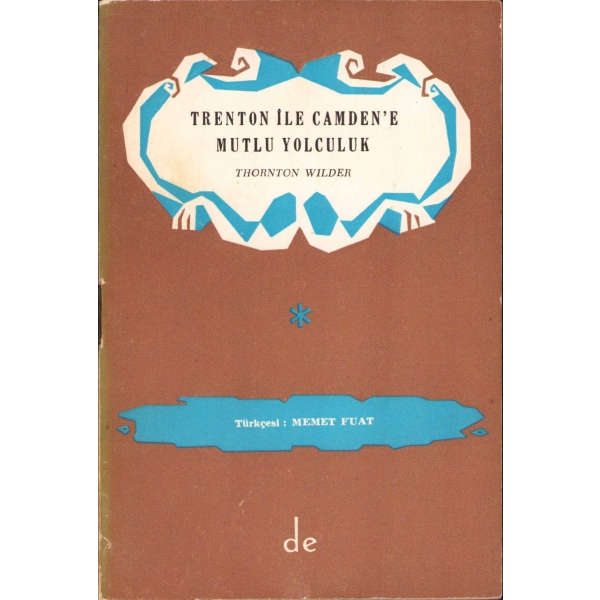 Trenton ile Camden'e Mutlu Yolculuk -Oyun-, Thornton Wilder, Çeviri Memet Fuat, 1961, 27 sayfa