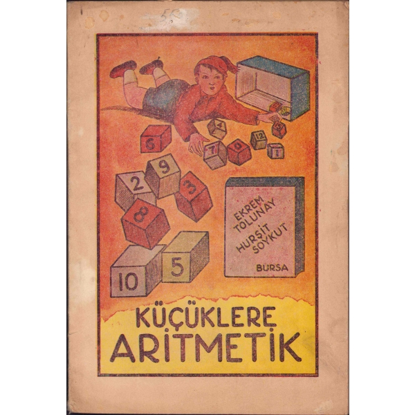 Küçüklere Aritmetik, Ekrem Tolunay, Hurşit Soykut, Bursa, Ant Basımevi, 19x28 cm