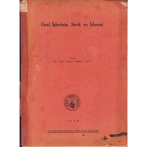 Geri İşlerinin Sevk ve İdaresi, İsmail Hakkı Alpay, İstanbul Askeri Matbaa, 1942 tarihli, 73 sayfa, 19x27 cm