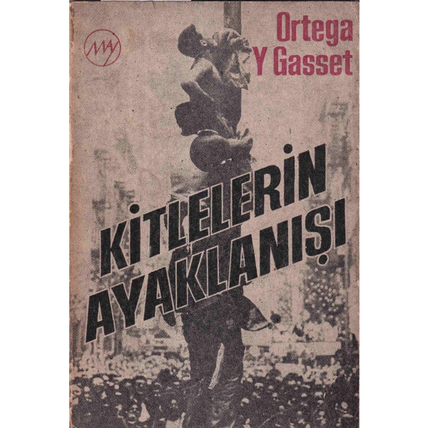 Kitlelerin Ayaklanması -Deneme-, Ortega Y Gasset, Çeviri Seçkin Çağan, 1968, 259 sayfa