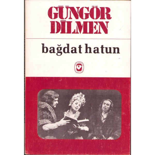 Bağdat Hatun -Oyun-, Güngör Dilmen, 1982, 154 sayfa