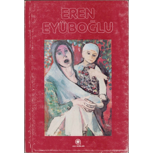 Eren Eyüboğlu - Metin: Ferit Edgü, Ada Yayınları, İstanbul, Şubat 1981, Fotoğraflar: Ara Güler, 52 sayfa, 24x16 cm