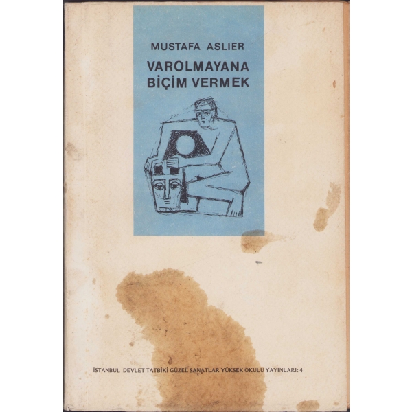 Varolmayana Biçim Vermek, Mustafa Aslıer, İstanbul Devlet Tatbiki Güzel Sanatlar Yüksek Okulu Yayınları: 4, 1980, 100 sayfa, 25x17cm