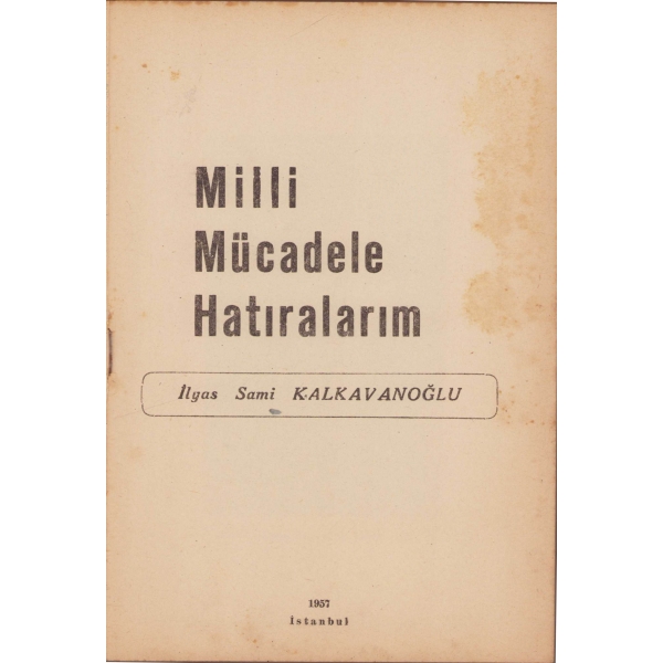Milli Mücadelede Hatıralarım, İlyas Sami Kalkavanoğlu, Ekicigil Yayınevi Matbaası, 1957, 143 sayfa, 23x16 cm