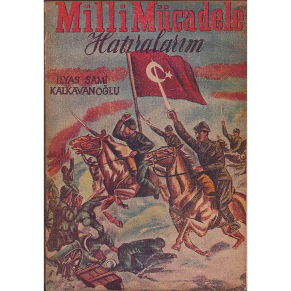 Milli Mücadelede Hatıralarım, İlyas Sami Kalkavanoğlu, Ekicigil Yayınevi Matbaası, 1957, 143 sayfa, 23x16 cm