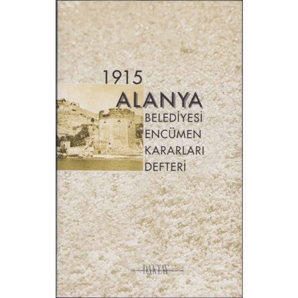 1915 Alanya Belediyesi Encümen Kararları Defteri, Doğu Akdeniz Kültür ve Tarih Araştırmaları Vakfı, Mayıs 2003, 55 sayfa, 21x13 cm