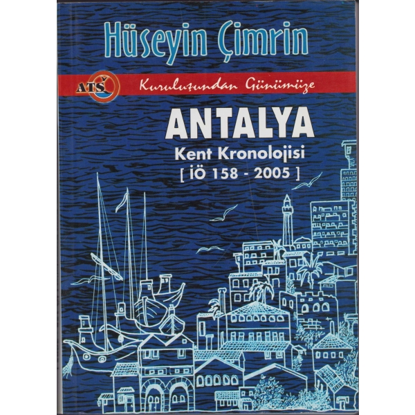 Kuruluşundan Günümüze Antalya Kent Kronolojisi (İÖ 158 - 2005), Hüseyin Çimrin, Antalya 2005, 272 sayfa, 21x15 cm