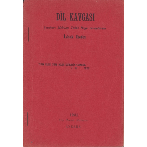 Dil Kavgası - Çankırı Mebusu Talat Beye Cevaplarım, İshak Refet, Köy Hocası Matbaası, Ankara 1931, 38 sayfa, 19x13 cm